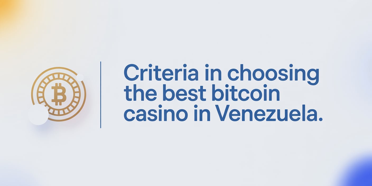 Criteria in Choosing the Best Bitcoin Casino in Venezuela