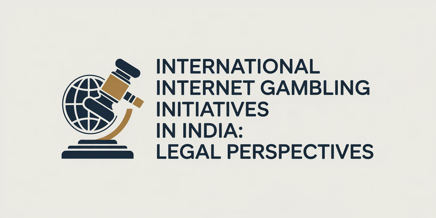 International Internet Gambling Initiatives in India: Legal Perspectives