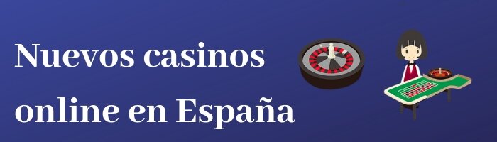 Nuevos Casinos Online en España